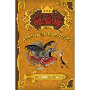 How to Train Your Dragon: A Hero's Guide to Deadly Dragons -- Cressida Cowell